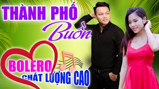 LK Cha Cha Bolero Hải Ngoại Đặc Sắc, Phối Mới Cực Chuẩn, Hay Hơn Bản Gốc - Thành Phố Buồn