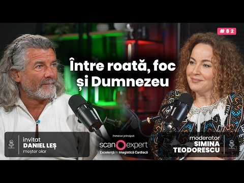 Between the wheel, the fire, and God | Guest Daniel Leș | Ceahlăul Podcast, #82