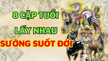 8 cặp con giáp khi đến với nhau sẽ hạnh phúc suốt đời, tiền bạc rủng rỉnh