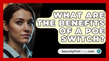 What Are The Benefits Of A PoE Switch? - SecurityFirstCorp.com