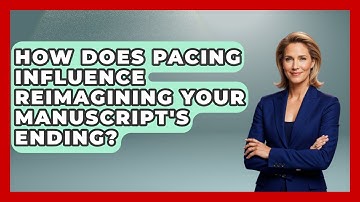 How Does Pacing Influence Reimagining Your Manuscript