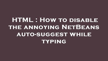 HTML : How to disable the annoying NetBeans auto-suggest while typing