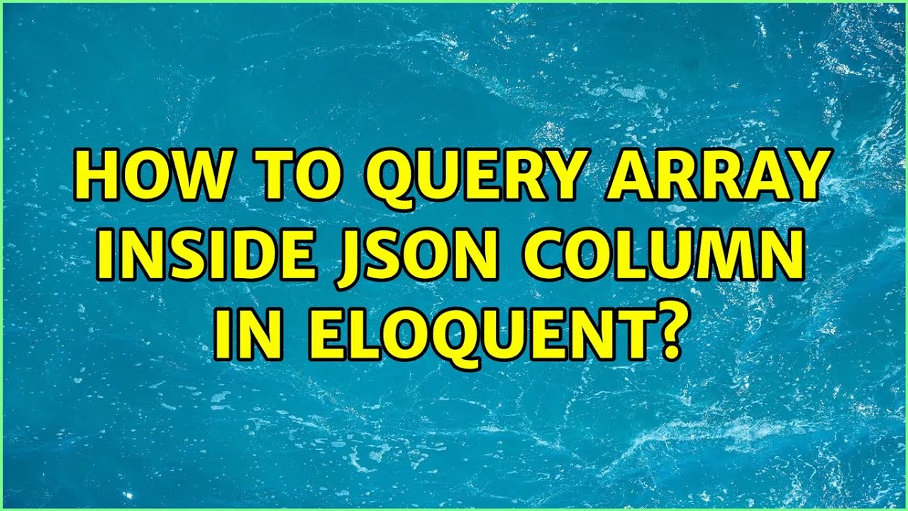 How to query array inside JSON column in Eloquent? (2 Solutions ...