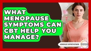 What Menopause Symptoms Can CBT Help You Manage? - Menopause Support Network