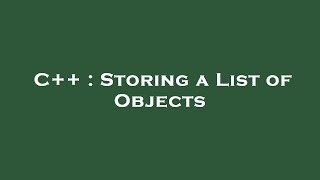 C++ : Storing a List of Objects