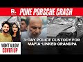 Pune Porsche Crash | Mafia-Linked Grandpa Sent To 3-Day Police Custody, Legal Troubles Mount