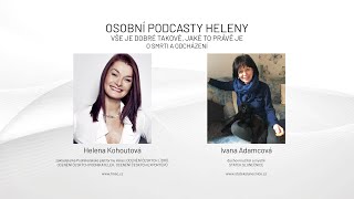 Rozhovory s Helenou Kohoutovou a Ivankou Adamcovou: O SMRTI A ODCHÁZENÍ