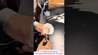 🏸 Inside the Craft of Professional Shuttlecock Tuning👇