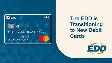 The EDD is Transitioning to New Debit Cards.