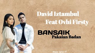 Lagu Minang Terbaru || David Iztambul Feat Ovhi Firsty-Bansaik Pakaian Badan (Official Lyrid Video)