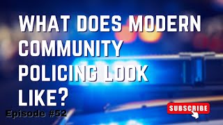 What does modern Community Policing look like?  - Episode 52