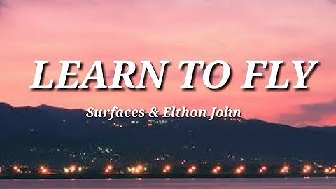 Surfaces, Elthon John - Learn to fly (lyrics)