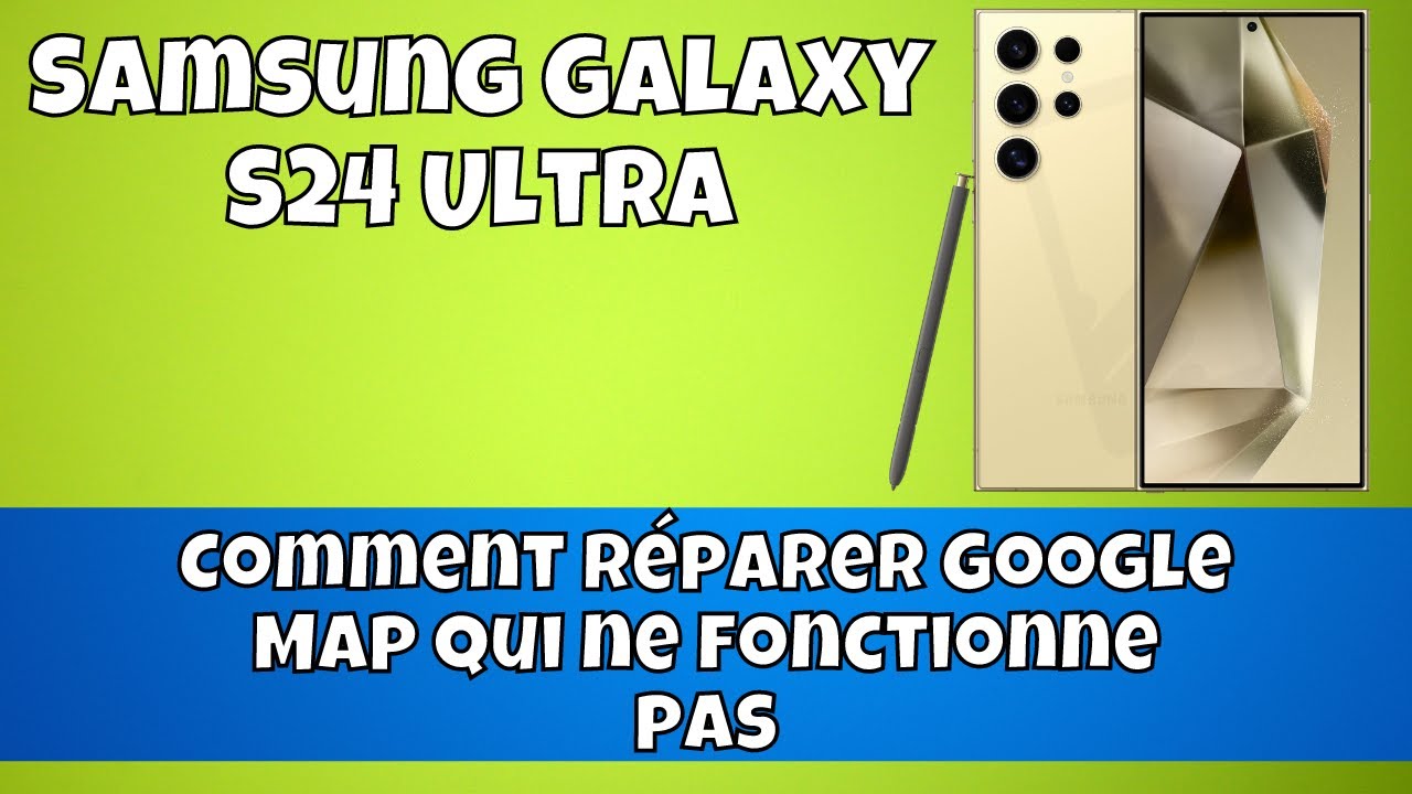 Comment réparer Google Map qui ne fonctionne pas Samsung Galaxy S24 ...