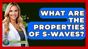 What Are The Properties Of S-Waves? - Earth Science Answers