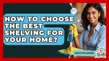 How To Choose The Best Shelving For Your Home? - Homekeeping Handbook