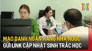 Mạo danh NHNN gửi link cập nhật sinh trắc học| Tin tức