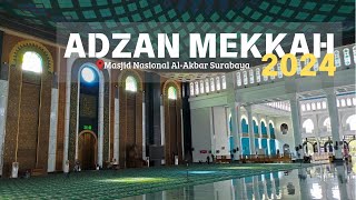 ADZAN MEKKAH MERDU 2024 | Masjid Nasional Al-Akbar, Surabaya.