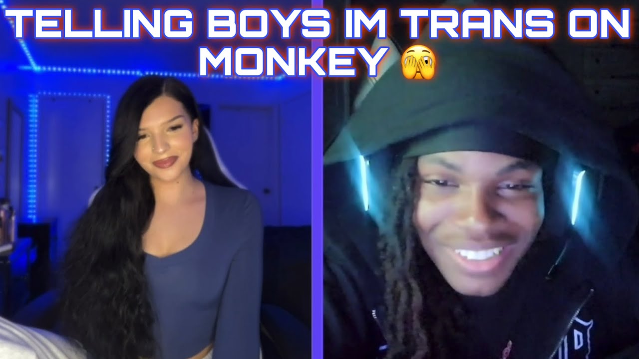 TELLING BOYS IM TRANS ON MONKEY (part 19)