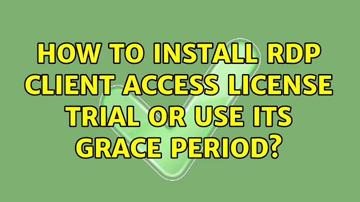 How to install RDP Client Access License trial or use its grace period? (2 Solutions!!)