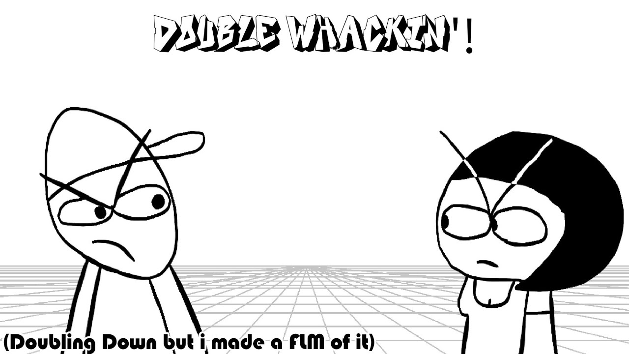 Double Whackin'! (Doubling Down but i made a FLM of it)