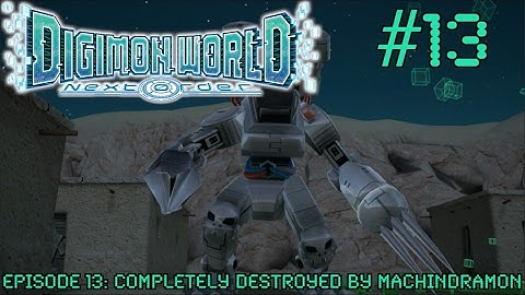 Digimon World Next Order Episode 13: COMPLETELY DESTROYED BY MACHINDRAMON