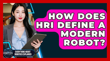 How Does HRI Define A Modern Robot? - Everything About Robotics Explained