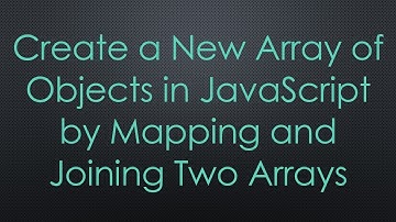 Create a New Array of Objects in JavaScript by Mapping and Joining Two Arrays
