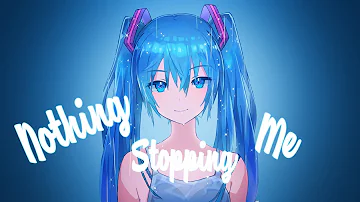 Nightcore - Nothing Stopping Me