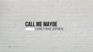 CALL ME MAYBE - CARLY RAE JEPSEN (Lyrics & Cover)