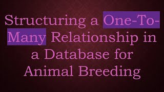 Structuring a One-To-Many Relationship in a Database for Animal Breeding