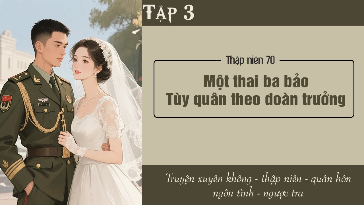 Tập 3 : Thập niên 70 Một thai ba bảo tùy quân theo đoàn trưởng