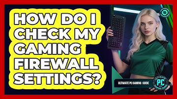 How Do I Check My Gaming Firewall Settings?
