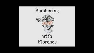 Blabbering with Florence Episode 0 - Introduction