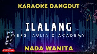 ILALANG - Aulia D Academy || KARAOKE NADA WANITA