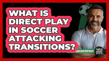What Is Direct Play In Soccer Attacking Transitions? - The Soccer Xpert