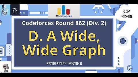 D. A Wide, Wide Graph || Codeforces Round 862 (Div. 2) || বাংলায় সমাধান আলোচনা |