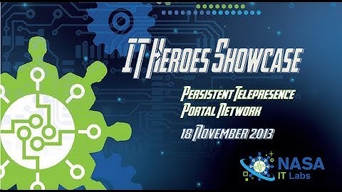NASA IT Heroes Showcase: Persistent Telepresence Portal Network 18 Nov 2013