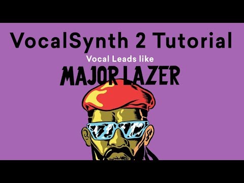 VocalSynth 2 Tutorial | Lead Vocal Synths like Major Lazer & DJ Snake