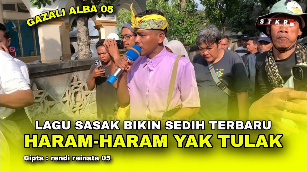 TERBARU ALBA 05 !!! GAZALI MENYANYIKAN LAGU SASAK SEDIH HARAM YAK TULAK MALIK 