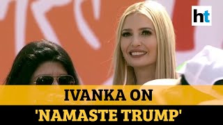 Watch what Ivanka Trump said about 'Namaste Trump' event in Ahmedabad