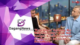 kau Ingat Senang Ke Nak Senang Pak Nil Kongsi Kisah Inspirasi Usahawan Jutawan Richworks