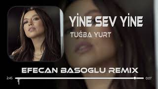 Tuğba Yurt - Yine Sev Yine ( Efecan Basoglu Remix ) Resimi
