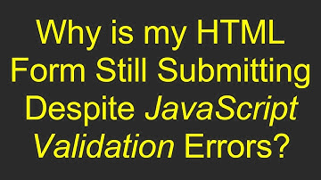 Why is my HTML Form Still Submitting Despite JavaScript Validation Errors?