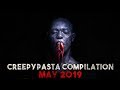 CREEPYPASTA COMPILATION- May 2019