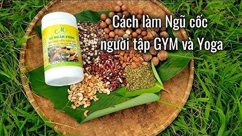 CÁCH LÀM BỘT NGŨ CỐC DINH DƯỠNG GYM VÀ YOGA ĐƠN GIẢN 2025