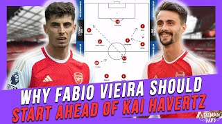 Why Fabio Vieira Should Start Ahead Of Kai Havertz For Mikel Arteta’s Arsenal