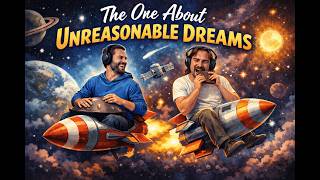 #86 - The One About Unreasonable Dreams