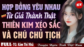 HỢP ĐỒNG YÊU NHAU GIỮA THIÊN KIM XÉO SẮC VÀ CHÚ CHỦ TỊCH - Truyện Ngôn Tình Việt Nam