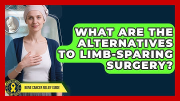 What Are the Alternatives to Limb-Sparing Surgery? | Test News