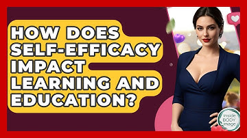 How Does Self-Efficacy Impact Learning And Education? - Inside Body Image
